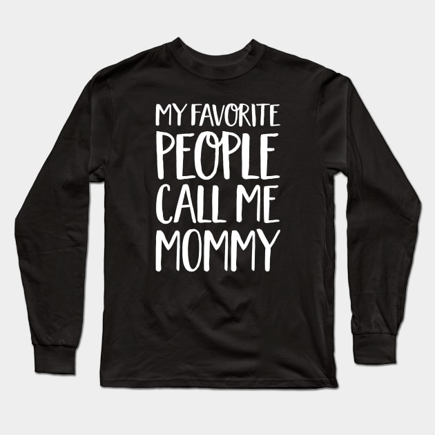 Mom Gift - My Favourite People Call Me Mommy Long Sleeve T-Shirt by Elsie Bee Designs